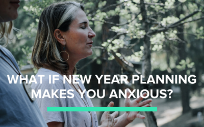 What if New Year Planning Makes You Anxious?