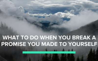What to do When You Break a Promise You Made to Yourself