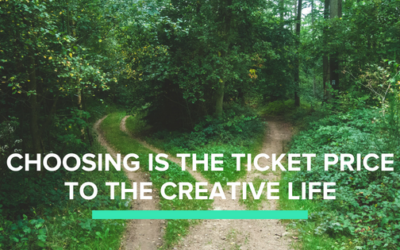 Choosing is the ticket price to a creative life