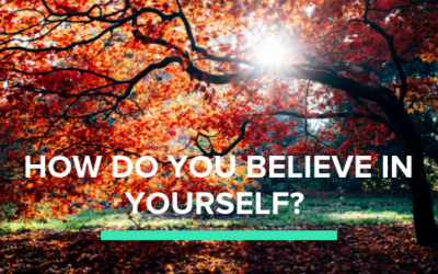 How do you believe in yourself?
