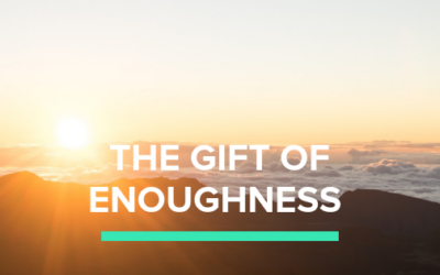 The Gift of Enoughness