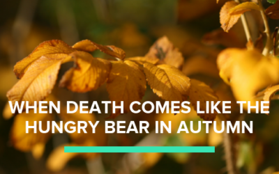 When Death Comes Like the Hungry Bear In Autumn