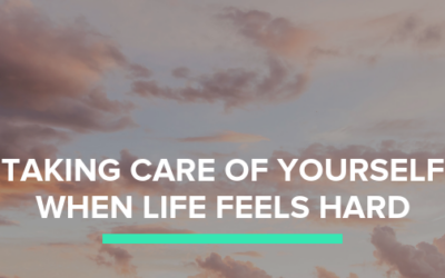Thoughts on Taking Care of Yourself When Life is Hard