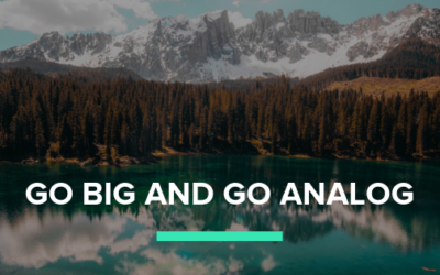 Go Big and Go Analog