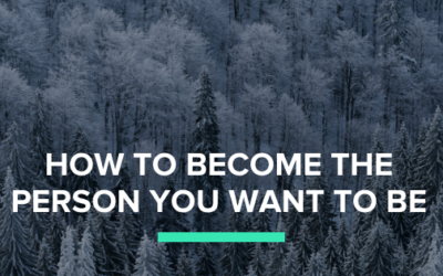 How to Become the Person You Want to Be
