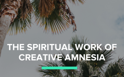 The Spiritual Work of Creative Amnesia