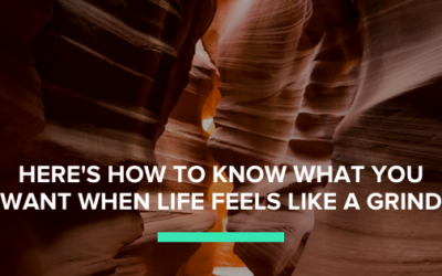 Here’s How to Know What You Want When Life Feels Like a Grind