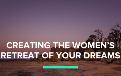 Creating the Women’s Retreat of Your Dreams