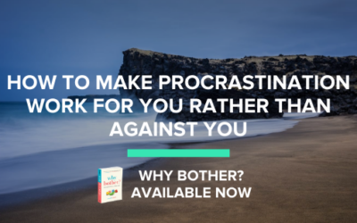 How to make procrastination work for you rather than against you
