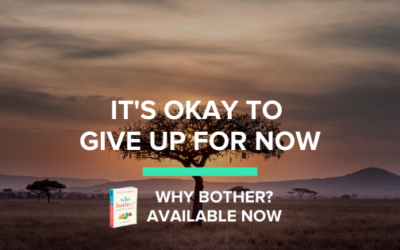 It’s okay to give up for now