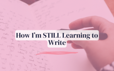 How I’m STILL Learning to Write