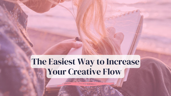 The Easiest Way to Increase Your Creative Flow