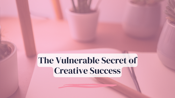 The Vulnerable Secret of Creative Success