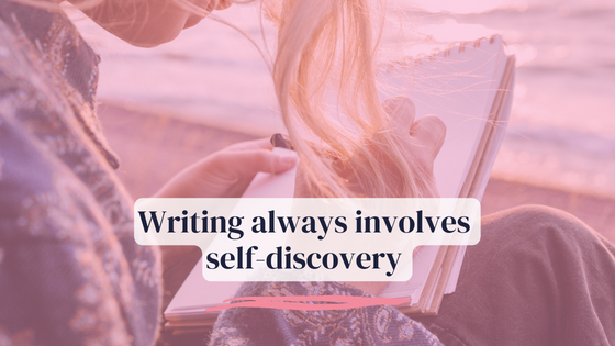 Writing always involves self-discovery